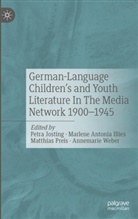 Marlene Antonia Illies, Petra Josting, Matthias Preis, Annemarie Weber - German-Language Children's and Youth Literature In The Media Network 1900-1945.