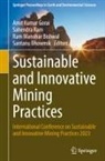 Santanu Bhowmik, Ram Manohar Bishwal, Amit Kumar Gorai, Sahendra Ram - Sustainable and Innovative Mining Practices