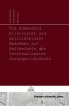 Inge Dubois, Helmi Hiltunen, Geert Vermant - Die Anwendung  bilateraler und multilateraler Abkommen auf Haftbefehle des Internationalen Strafgerichtshofs