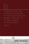 Inge Dubois, Helmi Hiltunen, Geert Vermant - L'application des accords bilatéraux et multilatéraux aux mandats d'arrêt de la Cour pénale internationale (CPI)