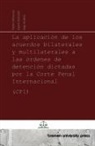 Inge Dubois, Helmi Hiltunen, Geert Vermant - La aplicación de los acuerdos bilaterales y multilaterales a las órdenes de detención dictadas por la Corte Penal Internacional (CPI)