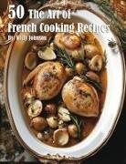 Kelly Johnson - 50 The Art of French Cooking Recipes