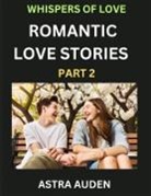 Astra Auden - Romantic Love Stories (Part 2)- A Collection of Short and Sweet Love Stories