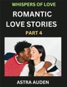 Astra Auden - Romantic Love Stories (Part 4)- A Collection of Short and Sweet Love Stories