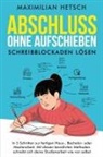 Maximilian Hetsch - Abschluss ohne Aufschieben - Schreibblockaden lösen