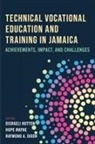 Raymond A Dixon, Disraeli M Hutton, Hope Mayne - Technical Vocational Education and Training in Jamaica