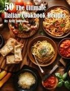 Kelly Johnson - 50 The Ultimate Italian Cookbook Recipes