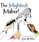 Lisa Ambler - The Mightiest Maker