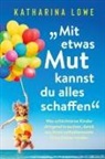 Katharina Lowe - "Mit etwas Mut kannst du alles schaffen"