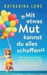 Katharina Lowe - "Mit etwas Mut kannst du alles schaffen"