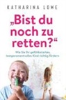 Katharina Lowe - "Bist du noch zu retten?"