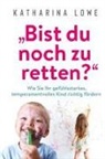 Katharina Lowe - "Bist du noch zu retten?"