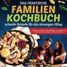 Steven Schreiber - Das praktische Familien-Kochbuch - schnelle Rezepte für den stressigen Alltag