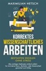 Maximilian Hetsch - Korrektes wissenschaftliches Arbeiten - Bestnoten erzielen ohne Stress