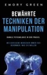 Emory Green - Bewährte Techniken der Manipulation