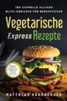 Matthias Kronberger - Vegetarische Express-Rezepte