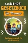 Jakob Huber - Das wahre Gesetzbuch für Boomer - Genial lustiges Humorbuch - das perfekte Geschenk für Weihnachten und Geburtstag