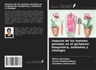 Arunabha Chakravarty, Nilima Karmakar, Sourav Mukhopadhyay - Impacto de los metales pesados en el garbanzo: bioquímica, anatomía y citología