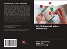 Dilan Aktepe Co¿Ar, Dilan AKTEPE COSAR, Aynur C¿N, Aynur CIN, Hatice Demirag - Art-thérapie et soins infirmiers