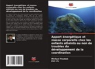Jian Liu, Michael Pryzbek - Apport énergétique et masse corporelle chez les enfants atteints ou non de troubles du développement de la coordination