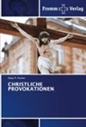 Klaus P Fischer, Klaus P. Fischer - CHRISTLICHE PROVOKATIONEN