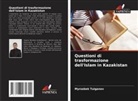 Myrzabek Tuiganov - Questioni di trasformazione dell'Islam in Kazakistan