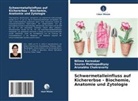 Chakravarty, Arunabha Chakravarty, Nilima Karmakar, Sourav Mukhopadhyay - Schwermetalleinfluss auf Kichererbse - Biochemie, Anatomie und Zytologie