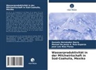 Manuel D A Ruiz-Esparza, Manuel de Jesús A. Ruiz-Esparza, Gonzalo Hernández Ibarra, José Luis Ríos Flores - Wasserproduktivität in der Milchwirtschaft in Süd-Coahuila, Mexiko