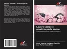 Karla Valeria Rodríguez Castillo, Ana María Urzúa Salas - Lavoro sociale e giustizia per le donne