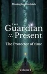 Mustapha Bouktab - The Guardian of the present