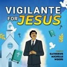 Katherine Michelle Woods - VIGILANTE FOR JESUS
