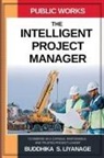 Buddhika S. Liyanage - The Intelligent Project Manager