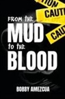 Bobby Amezcua - From The Mud To The Blood