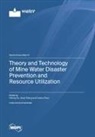 Theory and Technology of Mine Water Disaster Prevention and Resource Utilization