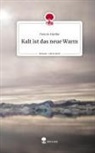 Dennis Hartke - Kalt ist das neue Warm. Life is a Story - story.one