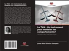 Joana Rita Oliveira Sampaio - La TVA - Un instrument pour modeler les comportements?