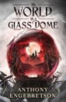 Anthony Engebretson - The World in a Glass Dome