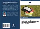 M Murugesan, M. Murugesan - Wahrnehmung und Nutzung von E-Ressourcen im Hochschulbereich - Eine Studie