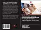 Martin Duru, Sabine Garimé, Esteban Ramirez - Collecte des déchets municipaux solides grâce à une planification optimisée des itinéraires