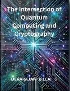 Devarajan Pillai G - The Intersection of Quantum Computing and Cryptography