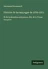Emmanuel Domenech - Histoire de la campagne de 1870-1871