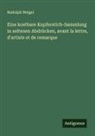 Rudolph Weigel - Eine kostbare Kupferstich-Sammlung in seltenen Abdrücken, avant la lettre, d'artiste et de remarque