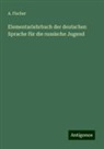 A. Fischer - Elementarlehrbuch der deutschen Sprache für die russische Jugend