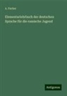 A. Fischer - Elementarlehrbuch der deutschen Sprache für die russische Jugend