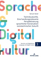 Sercan Sever, Matthias Ballod - Technikzukünfte. Eine handlungsrelevante Perspektivierung sprachlicher Konstruktion soziotechnischer Zukunft