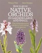Morgan Dave, Wall Wilson - How to Grow Native Orchids in Gardens Large and Small