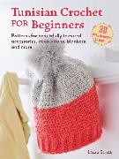 Strutt Laura - Tunisian Crochet for Beginners: 30 easy projects to make Patterns for Beautifully Textured Accessories, Decorations, Blankets, and More