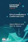 John E. Katsos, Jason Miklian, Jason (University of Oslo) Katsos Miklian, Miklian Jason - Ethical Leadership in Conflict and Crisis