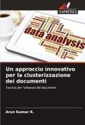 Arun Kumar R. - Un approccio innovativo per la clusterizzazione dei documenti Tecnica per l'alleanza dei documenti