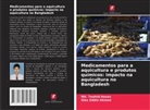 Gias Uddin Ahmed, Md. Tawhid Hasan - Medicamentos para a aquicultura e produtos químicos: impacto na aquicultura no Bangladesh